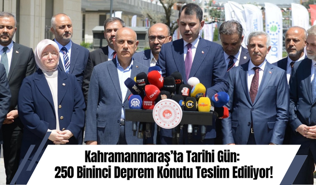 Kahramanmaraş’ta Tarihi Gün: 250 Bininci Deprem Konutu Teslim Ediliyor!