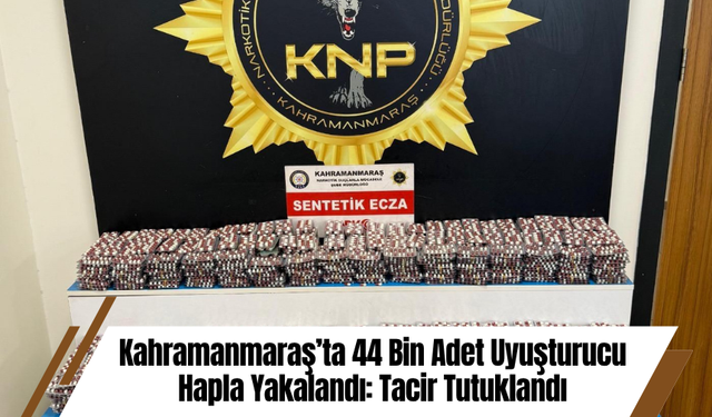 Kahramanmaraş’ta 44 Bin Adet Uyuşturucu Hapla Yakalandı: Tacir Tutuklandı