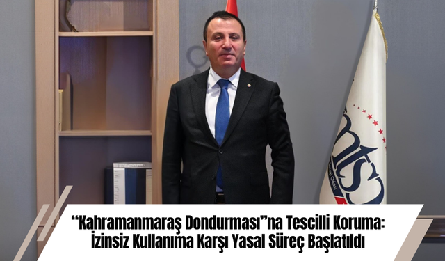 “Kahramanmaraş Dondurması”na Tescilli Koruma: İzinsiz Kullanıma Karşı Yasal Süreç Başlatıldı