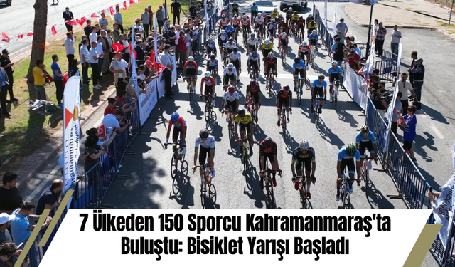 7 Ülkeden 150 Sporcu Kahramanmaraş'ta Buluştu: Bisiklet Yarışı Başladı