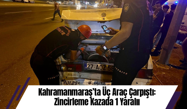 Kahramanmaraş’ta Üç Araç Çarpıştı: Zincirleme Kazada 1 Yaralı