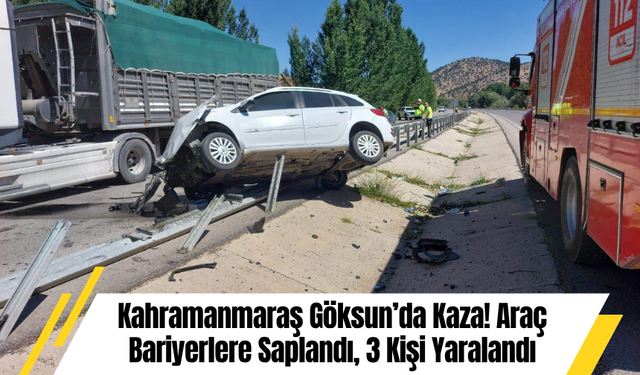 Kahramanmaraş Göksun’da Kaza! Araç Bariyerlere Saplandı, 3 Kişi Yaralandı