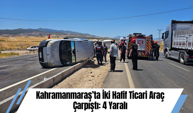 Kahramanmaraş’ta İki Hafif Ticari Araç Çarpıştı: 4 Yaralı