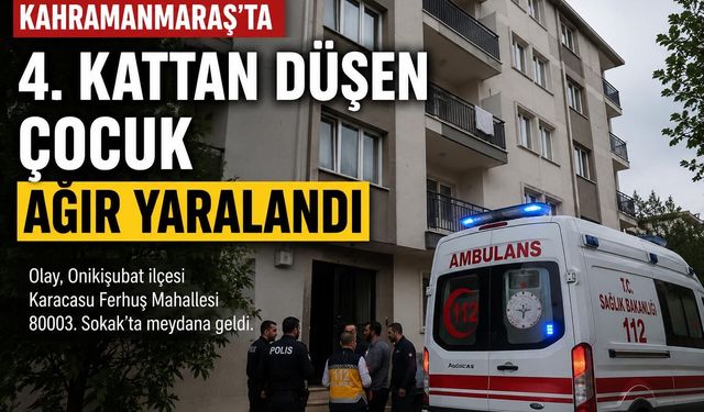 Kahramanmaraş’ta 4. Kattan Düşen Çocuğun Durumu Kritik