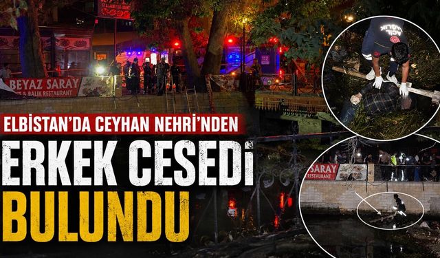 Kahramanmaraş’ta Ceyhan Nehri’nde Erkek Cesedi Bulundu!