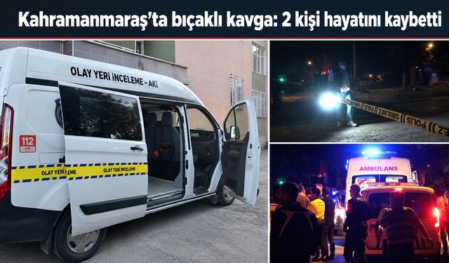 Kahramanmaraş’ta Bıçaklı Kavga: 2 Ölü