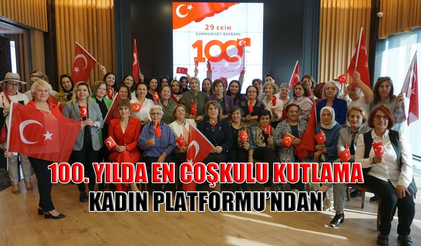 100. Yılda En Coşkulu Kutlama Kadın Platformu’ndan