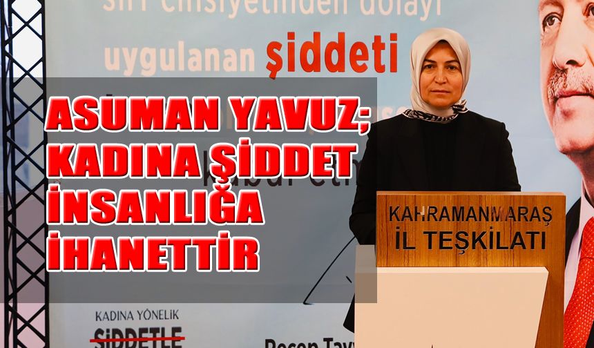 Asuman Yavuz; Kadına Şiddet İnsanlığa İhanettir