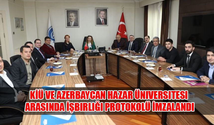 KİÜ VE Azerbaycan Hazar Üniversitesi Arasında İşbirliği Protokolü İmzalandı