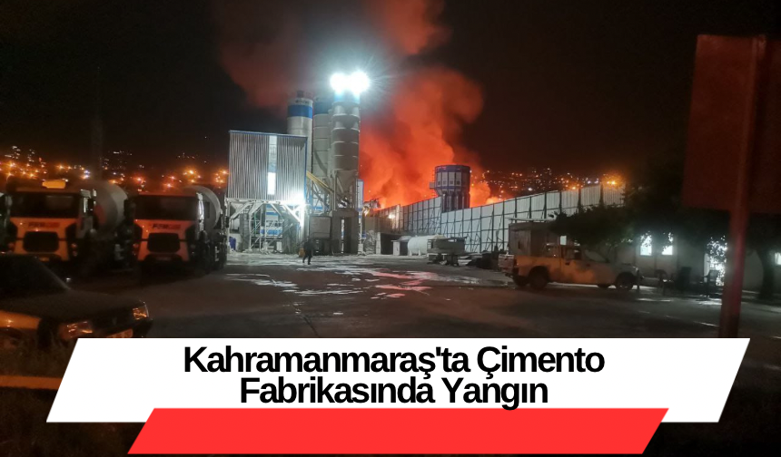 Kahramanmaraş'ta Çimento Fabrikasında Yangın