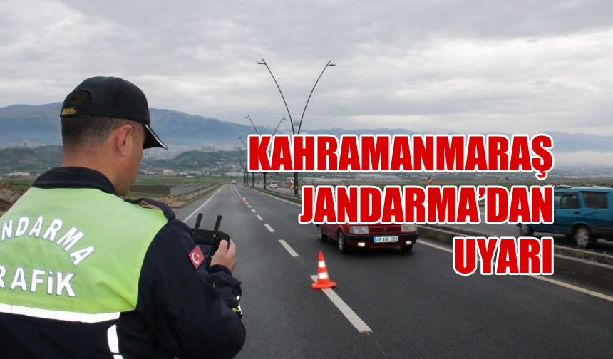 Kahramanmaraş Jandarma'dan Uyarı