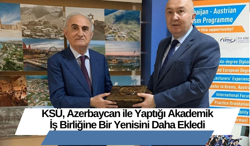 KSÜ, Azerbaycan ile Yaptığı Akademik İş Birliğine Bir Yenisini Daha Ekledi
