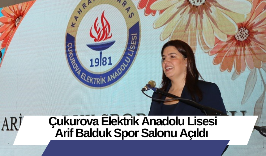 Çukurova Elektrik Anadolu Lisesi Arif Balduk Spor Salonu Açıldı
