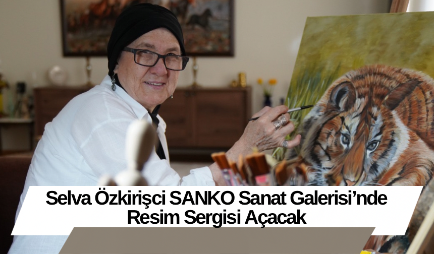 Selva Özkirişci SANKO Sanat Galerisi’nde Resim Sergisi Açacak