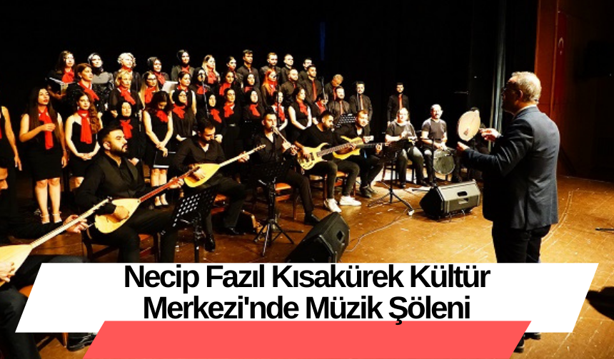 Necip Fazıl Kısakürek Kültür Merkezi'nde Müzik Şöleni