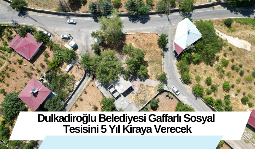 Dulkadiroğlu Belediyesi Gaffarlı Sosyal Tesisini 5 Yıl Kiraya Verecek