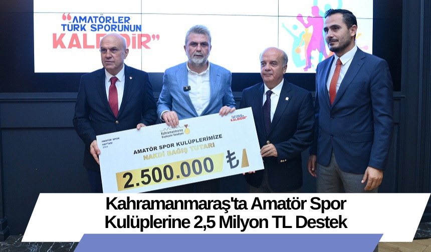 Kahramanmaraş'ta Amatör Spor Kulüplerine 2,5 Milyon TL Destek