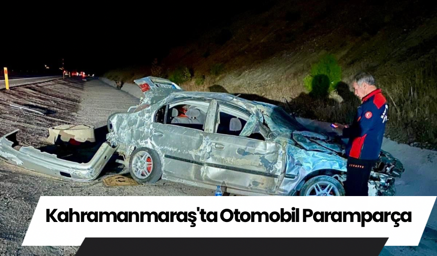 Kahramanmaraş'ta Otomobil Paramparça