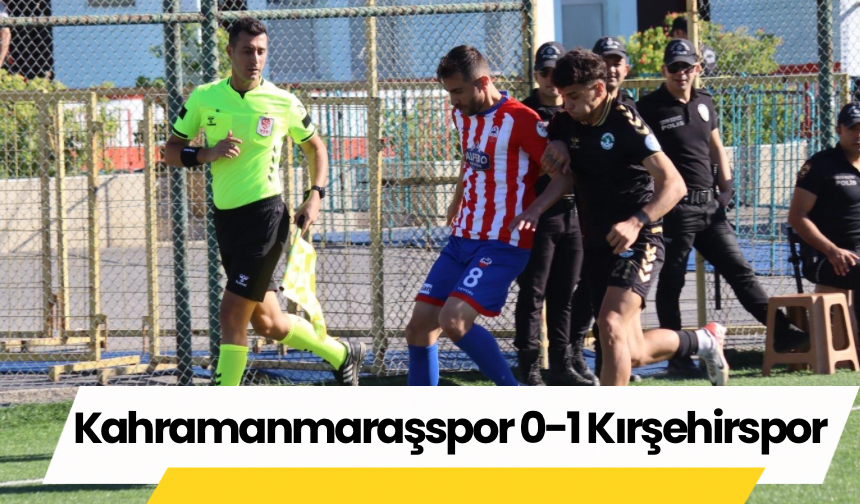 Kahramanmaraşspor 0-1 Kırşehirspor