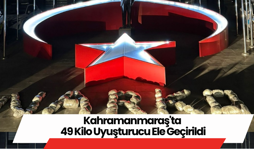 Kahramanmaraş'ta 49 Kilo Uyuşturucu Ele Geçirildi