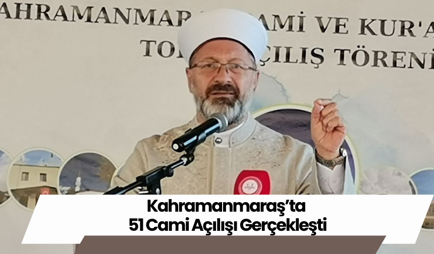 Kahramanmaraş’ta 51 Cami Açılışı Gerçekleşti