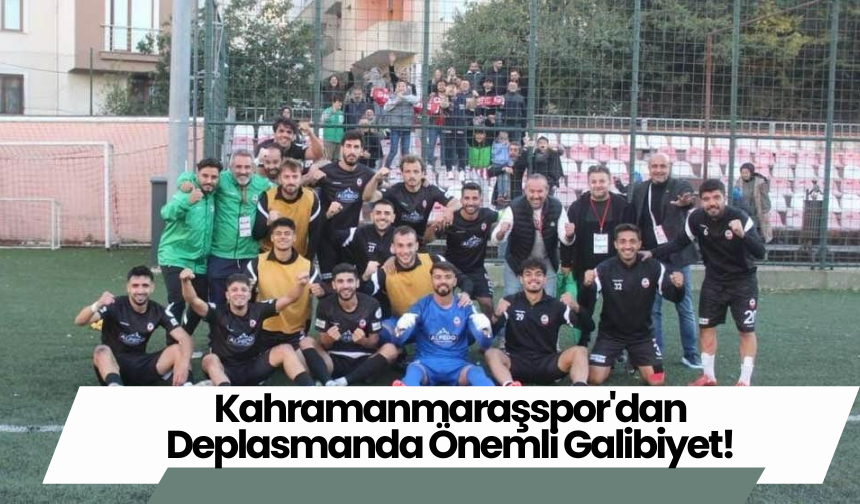 Kahramanmaraşspor'dan Deplasmanda Önemli Galibiyet!