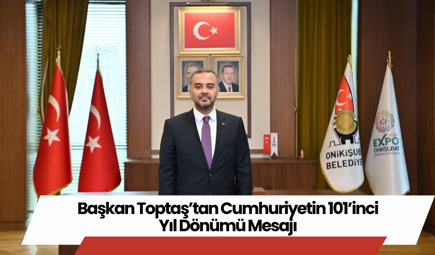 Başkan Toptaş’tan Cumhuriyetin 101’inci Yıl Dönümü Mesajı