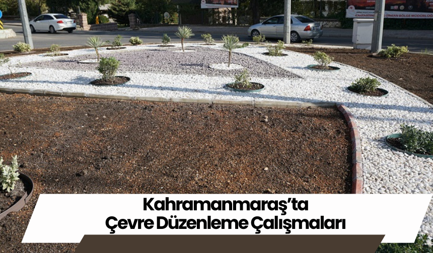 Kahramanmaraş’ta Çevre Düzenleme Çalışmaları