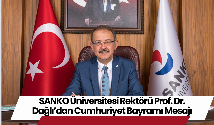 SANKO Üniversitesi Rektörü Prof. Dr. Dağlı’dan Cumhuriyet Bayramı Mesajı