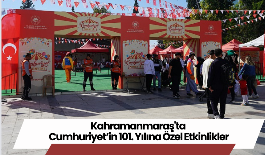 Kahramanmaraş'ta Cumhuriyet’in 101. Yılına Özel Etkinlikler