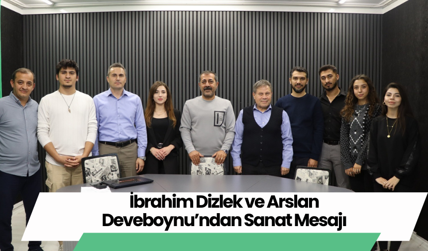 İbrahim Dizlek ve Arslan Deveboynu’ndan Sanat Mesajı