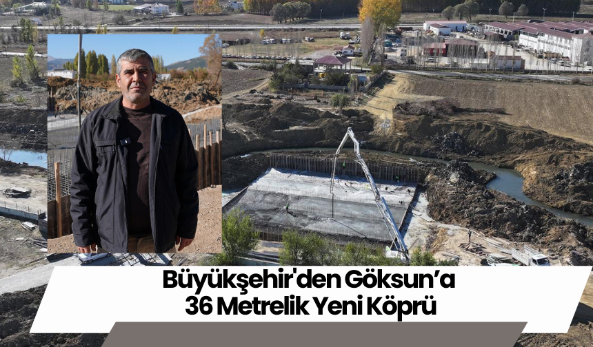 Büyükşehir'den Göksun’a 36 Metrelik Yeni Köprü