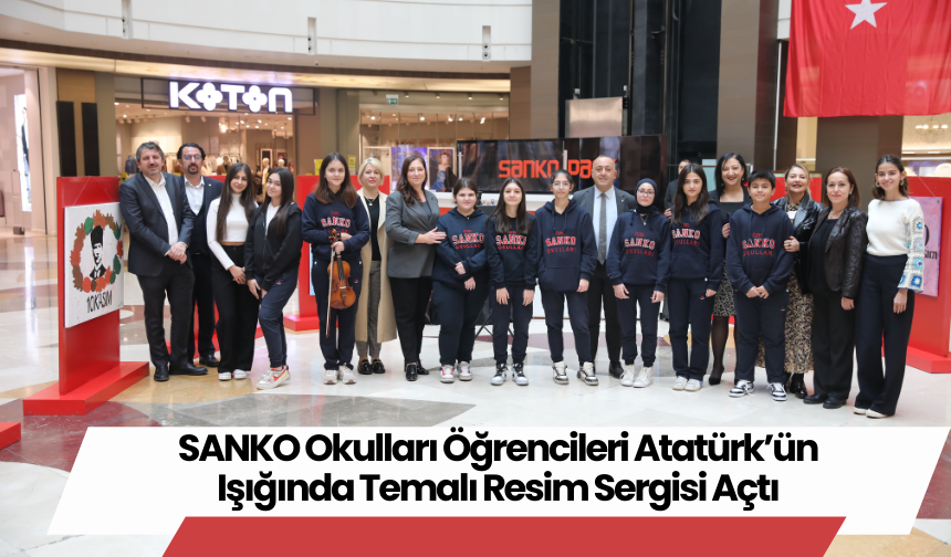 SANKO Okulları Öğrencileri Atatürk’ün Işığında Temalı Resim Sergisi Açtı