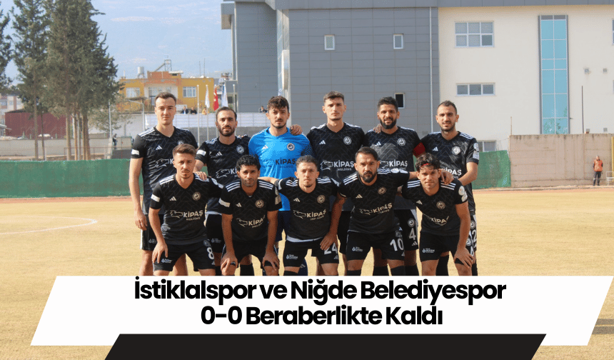 İstiklalspor ve Niğde Belediyespor 0-0 Beraberlikte Kaldı