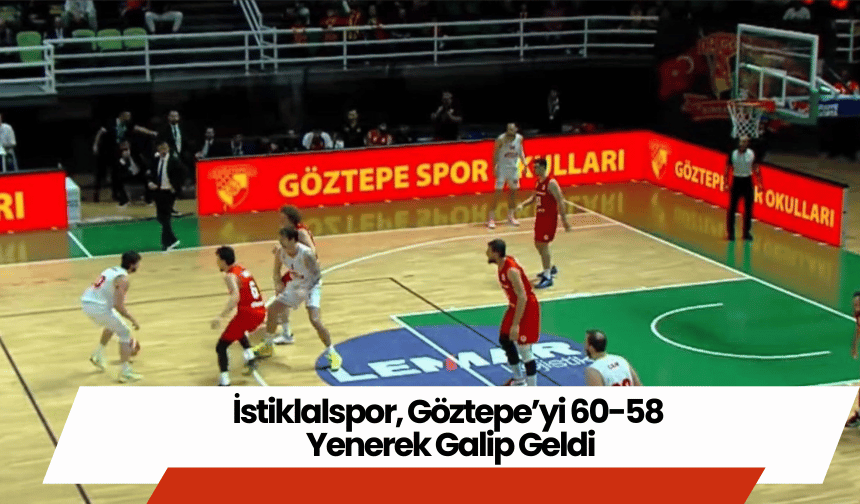 İstiklalspor, Göztepe’yi 60-58 Yenerek Galip Geldi