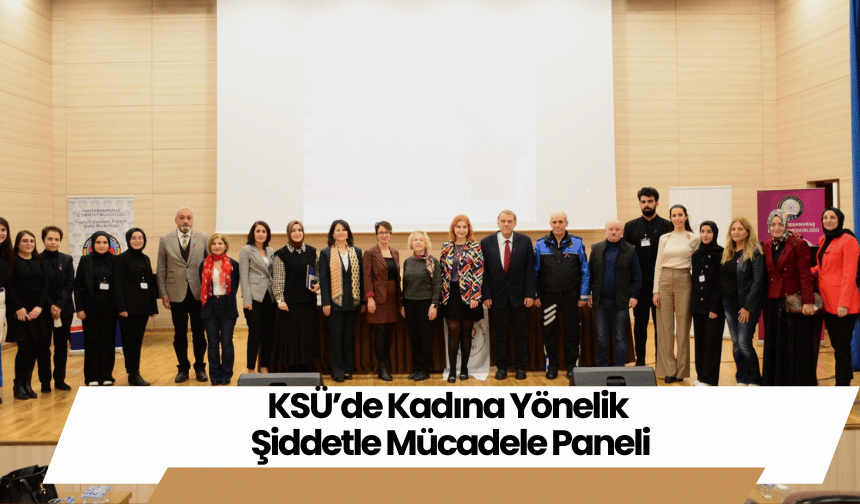 KSÜ’de Kadına Yönelik Şiddetle Mücadele Paneli