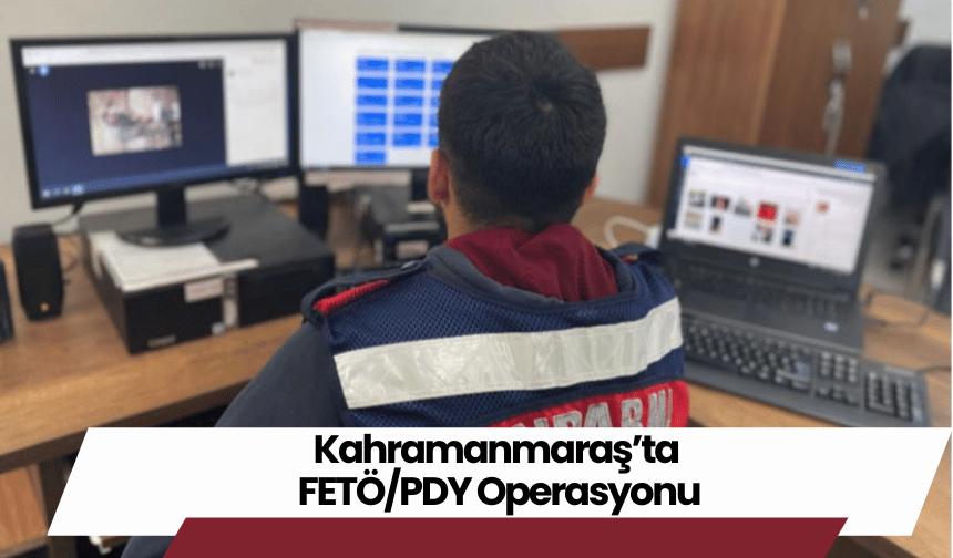 Kahramanmaraş’ta FETÖ/PDY Operasyonu