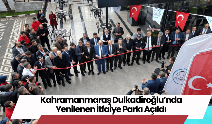 Kahramanmaraş Dulkadiroğlu’nda Yenilenen İtfaiye Parkı Açıldı