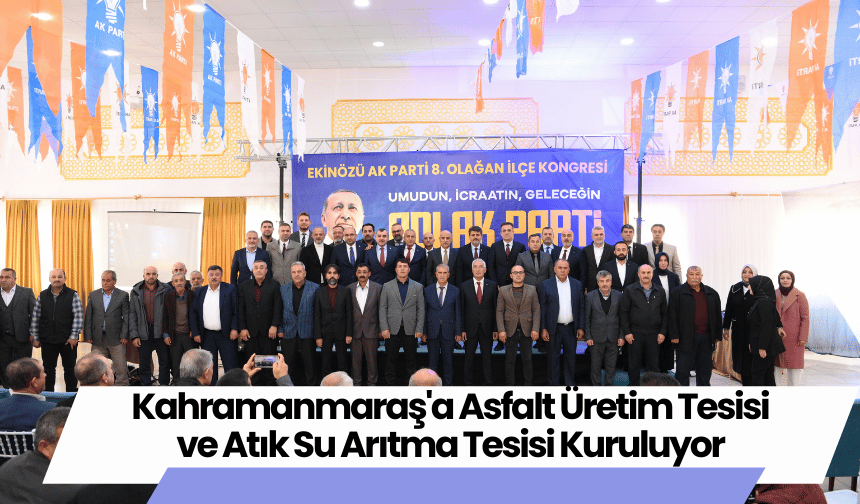 Kahramanmaraş'a Asfalt Üretim Tesisi ve Atık Su Arıtma Tesisi Kuruluyor