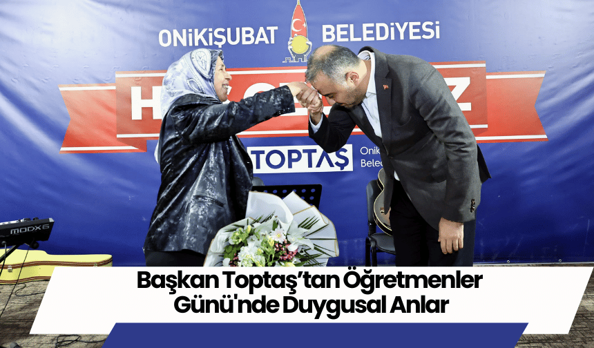 Başkan Toptaş’tan Öğretmenler Günü'nde Duygusal Anlar