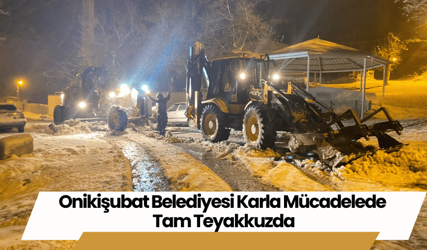 Onikişubat Belediyesi Karla Mücadelede Tam Teyakkuzda