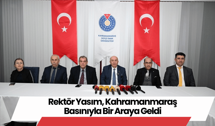 Rektör Yasım, Kahramanmaraş Basınıyla Bir Araya Geldi