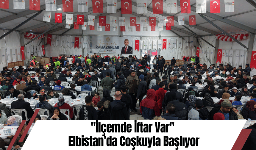 "İlçemde İftar Var" Elbistan’da Coşkuyla Başlıyor