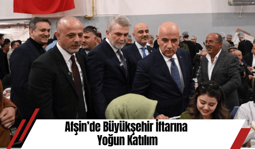 Afşin’de Büyükşehir İftarına Yoğun Katılım