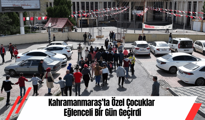 Kahramanmaraş'ta Özel Çocuklar Eğlenceli Bir Gün Geçirdi