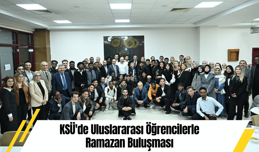 KSÜ'de Uluslararası Öğrencilerle Ramazan Buluşması