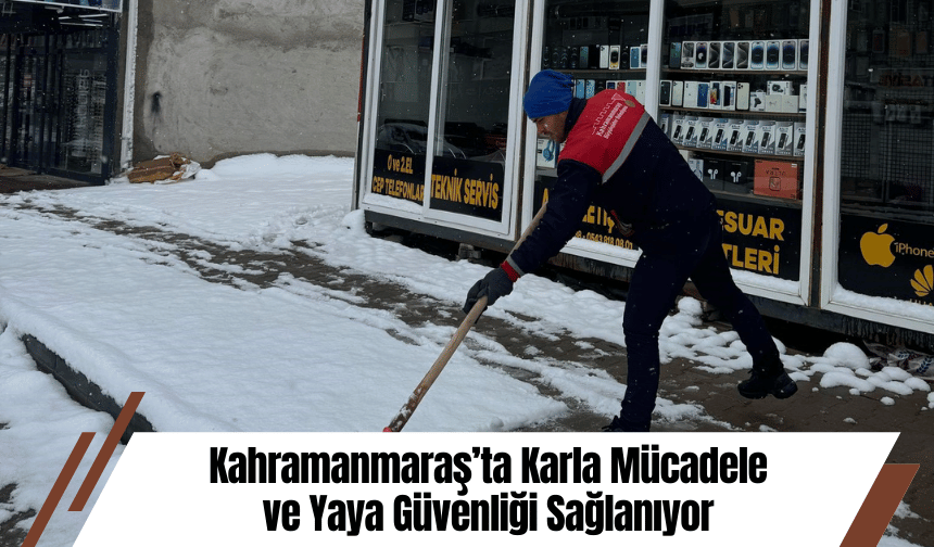 Kahramanmaraş’ta Karla Mücadele ve Yaya Güvenliği Sağlanıyor
