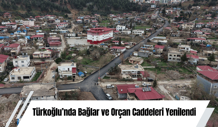 Türkoğlu’nda Bağlar ve Orçan Caddeleri Yenilendi