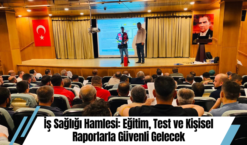 İş Sağlığı Hamlesi: Eğitim, Test ve Kişisel Raporlarla Güvenli Gelecek
