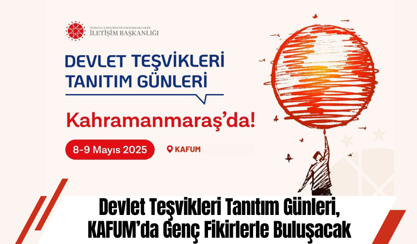 Devlet Teşvikleri Tanıtım Günleri, KAFUM’da Genç Fikirlerle Buluşacak